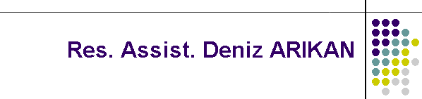 Res. Assist. Deniz ARIKAN